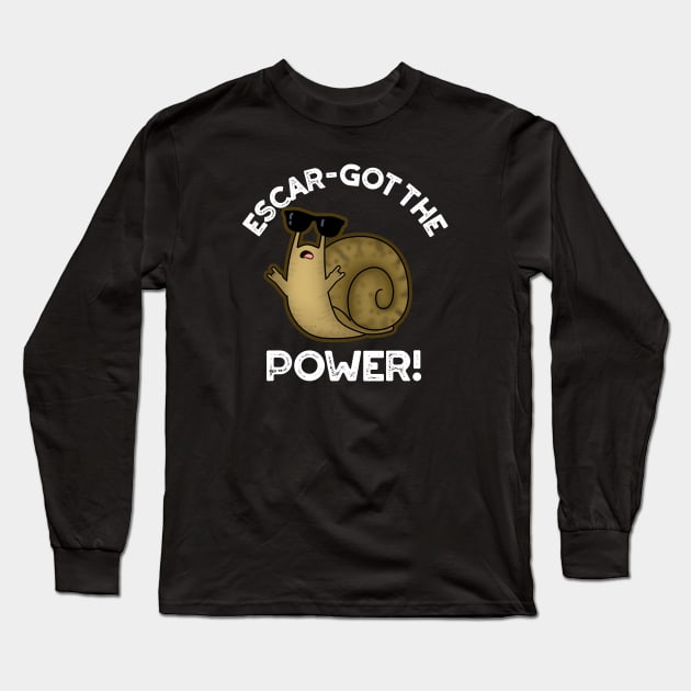 Escar-got The Power Cute Snail Pun Long Sleeve T-Shirt by punnybone